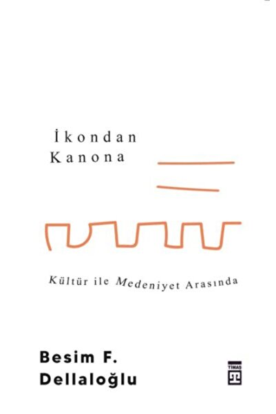 Timaş Yayınları İkondan Kanona: Kültür İle Medeniyet Arasında