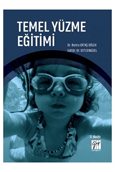Gazi Kitabevi Temel Yüzme Eğitimi - Dr. Burcu ERTAŞ DÖLEK - Dr. Elif CENGİZEL