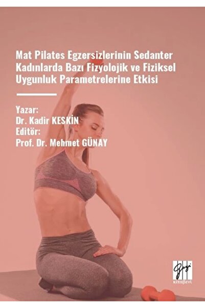 Gazi Kitabevi Mat Pilates Egzersizlerinin Sedanter Kadınlarda Bazı Fizyolojik...
