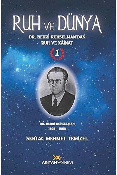 Arıtan Yayınevi Ruh ve Dünya 1 Dr. Bedri Ruhselman'dan Ruh ve Kainat