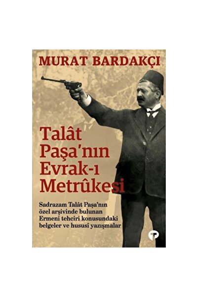 Turkuvaz Kitap Talât Paşa’nın Evrak-ı Metrûkesi