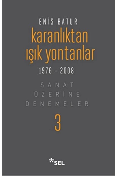 Sel Yayıncılık Karanlıktan Işık Yontanlar - Sanat Üzerine Denemeler Iıı