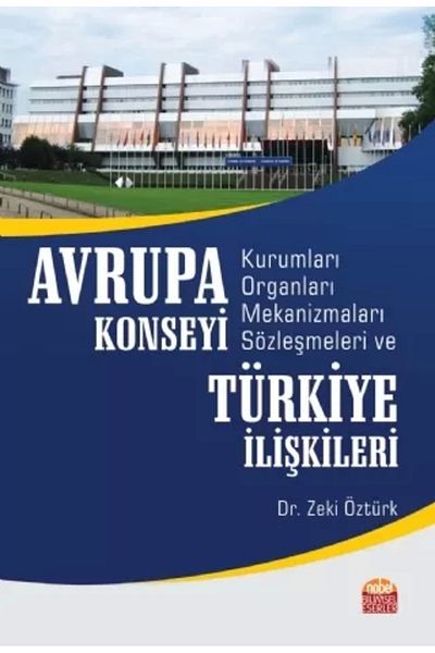 Nobel Akademik Yayıncılık European Council Institutions, Bodies, Mechanisms, Conventions and Turkish Relationships - Zeki Öztürk