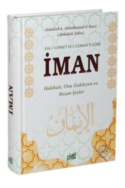 Guraba Yayınları Ehl-i Sünnet Ve'l-cemaat'e Göre Iman (CİLTLİ) Hakikati Onu Z...