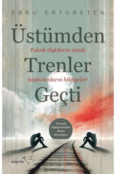Müptela Yayınları Üstümden Trenler Geçti