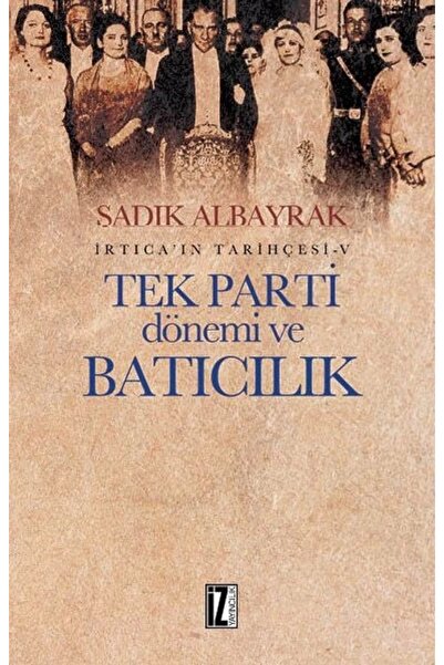 İz Yayıncılık İrtica'ın Tarihçesi 5 -Tek Parti Dönemi ve Batıcılık