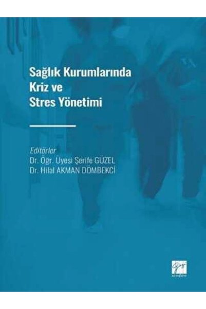 Gazi Kitabevi Sağlık Kurumlarında Kriz ve Stres Yönetimi - Dr. Öğr. Üyesi Şer...
