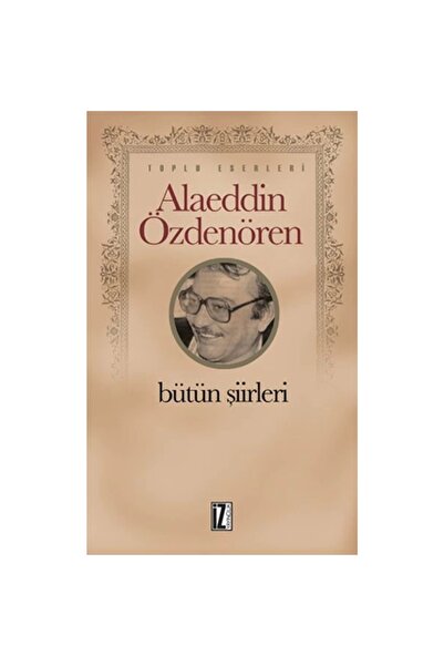 İz Yayıncılık Alaeddin Özdenören Bütün Şiirleri