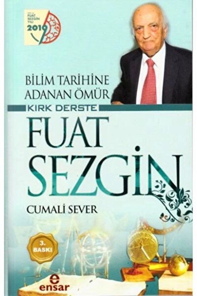 Ensar Neşriyat Bilim Tarihine Adanan Ömür Kırk Derste Fuat Sezgin