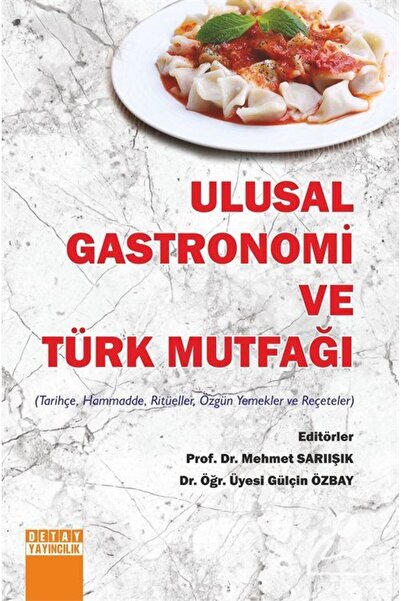 Detay Yayıncılık Ulusal Gastronomi Ve Türk Mutfaği (TARİHÇE, HAMMADDE, RİTÜEL...