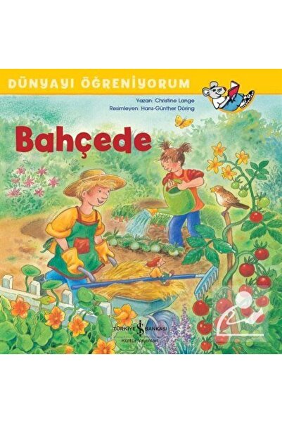 TÜRKİYE İŞ BANKASI KÜLTÜR YAYINLARI Bahçede Dünyayı Öğreniyorum