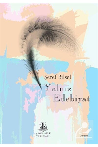 Yitik Ülke Yayınları Yalnız Edebiyat, Şeref Bilsel, , Yalnız Edebiyat Kitabı,...