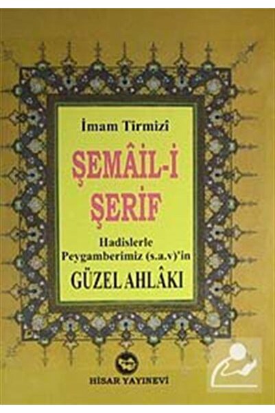 Hisar Yayınevi Şemail-şerif / Hadislerle Peygamberimiz (S.A.V)'in Güzel Ahlakı