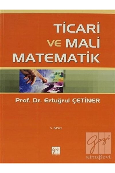 Gazi Kitabevi Ticari Ve Mali Matematik - Ertuğrul Çetiner