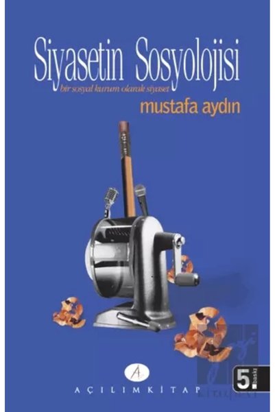 Açılım Kitap Siyasetin Sosyolojisi; Bir Sosyal Kurum Olarak Siyaset