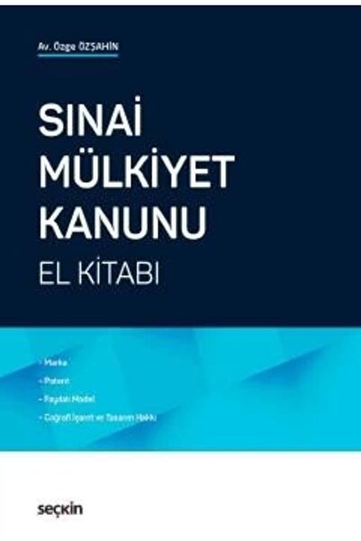 Seçkin Yayıncılık Sınai Mülkiyet Kanunu El Kitabı<br /> Marka, Patent, Faydal...