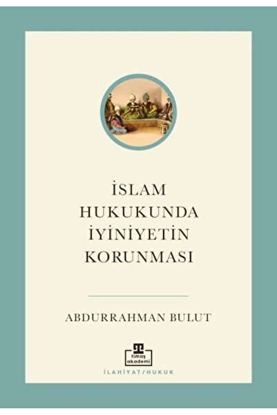 Timaş Yayınları İslam Hukukunda İyiniyetin Korunması