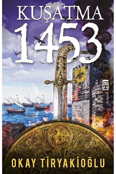 Timaş Yayınları Kuşatma - 1453 / Okay Tiryakioğlu /