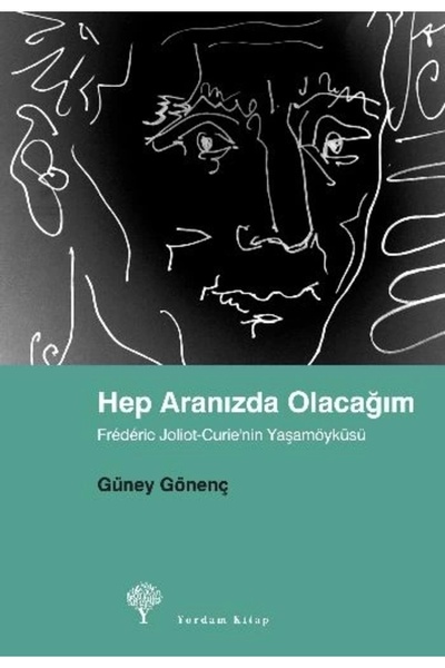 Yordam Kitap Hep Aranızda Olacağım Frederic Joliot Curie'nin Yaşamöyküsü