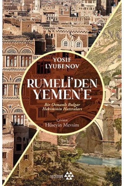 Yeditepe Yayınevi Rumeliden Yemene Bir Osmanlı Bulgar Hekiminin Hatıraları