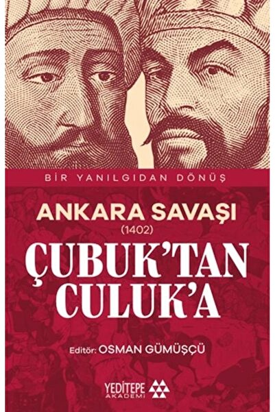 Yeditepe Yayınevi Ankara Savaşı (1402) Çubuk’tan Culuk’a