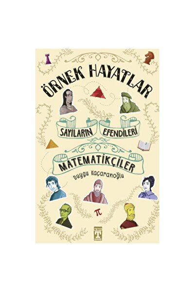 Genç Timaş SAYILARIN EFENDİLERİ - MATEMATİKÇİLER - ÖRNEK HAYATLAR