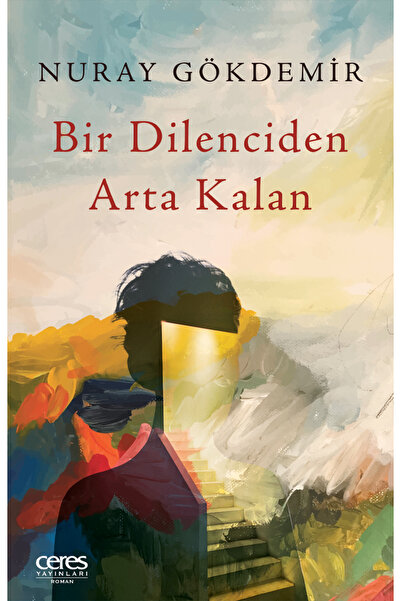 Ceres Yayınları Ceres Yayınları Bir Dilenciden Arta Kalan Nuray Gökdemir 9786...