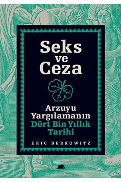 Kolektif Kitap Seks ve Ceza Arzuyu Yargılamanın Dört Bin Yıllık Tarihi / Kole...