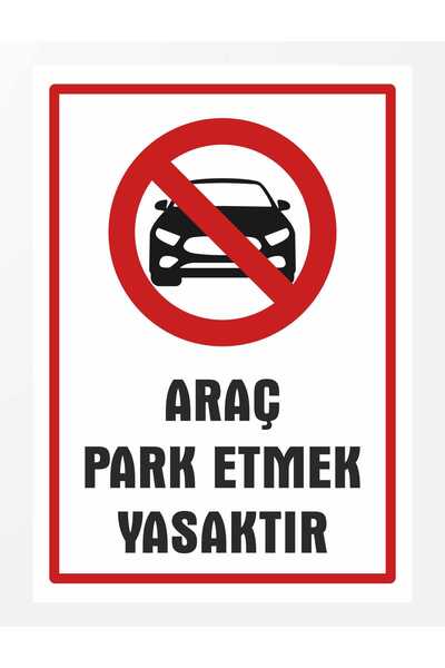 zafrakreklam ARAÇ PARK ETMEK YASAKTIR 24X34 CM PVC TABELA