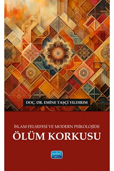 Nobel Akademik Yayıncılık İslam Felsefesi ve Modern Psikolojide Ölüm Korkusu