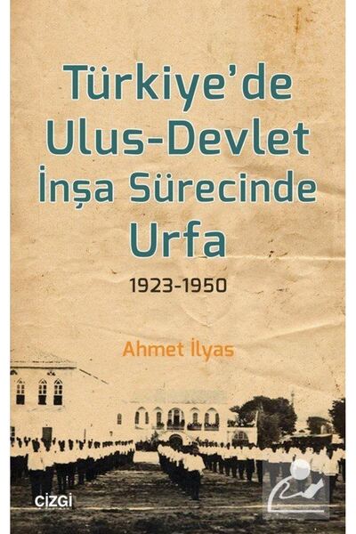Çizgi Kitabevi Türkiye'de UlusDevlet İnşa Sürecinde Urfa 19231950