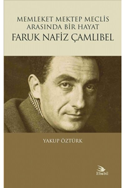 Ebabil Yayınları Memleket Mektep Meclis Arasında Bir Hayat Faruk Nafiz Çamlıbel