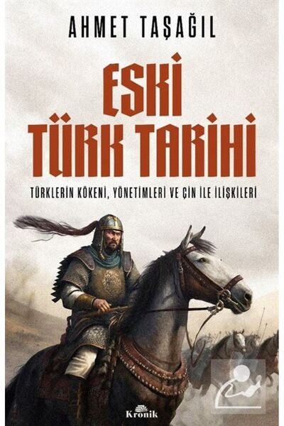 Kronik Kitap Eski Türk Tarihi & Türklerin Kökeni, Yönetimleri Ve Çin Ile Ilişkileri