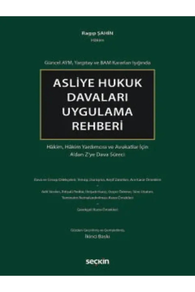 Seçkin Yayıncılık Asliye Hukuk Davaları Uygulama Rehberi Hâkim, Hâkim Yardımcısı ve Avukatlar İçin A'dan Z'ye Dava