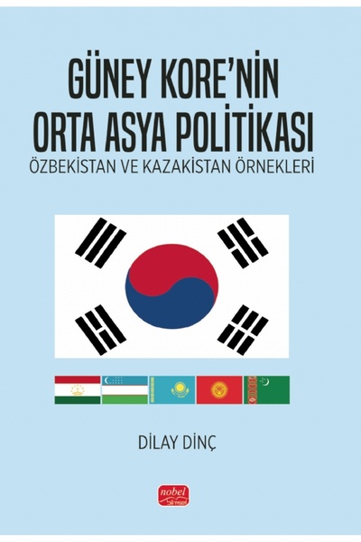 Nobel Bilimsel Eserler GÜNEY KORE’NİN ORTA ASYA POLİTİKASI - Özbekistan ve Ka...