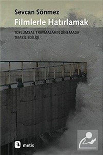 Metis Yayınları Filmlerle Hatırlamak & Toplumsal Travmaların Sinemada Temsil ...