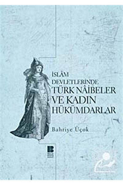 Bilge Kültür Sanat İslam Devletlerinde Türk Naibeler Ve Kadın Hükümdarlar