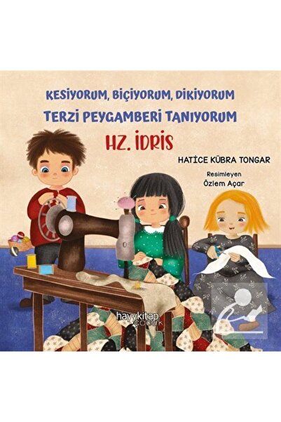 hayykitap Hz. Idris / Kesiyorum, Biçiyorum, Dikiyorum Terzi Peygamberi Tanıyorum