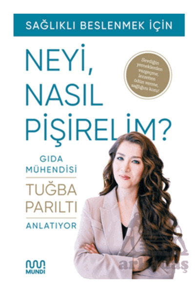 MUNDİ Gıda Mühendisi Anlatıyor: Sağlıklı Beslenmek İçin Neyi, Nasıl Pişirelim?