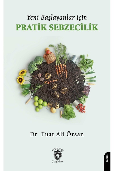 Dorlion Yayınları Yeni Başlayanlar İçin Pratik Sebzecilik -Ali Fuat Örsan-