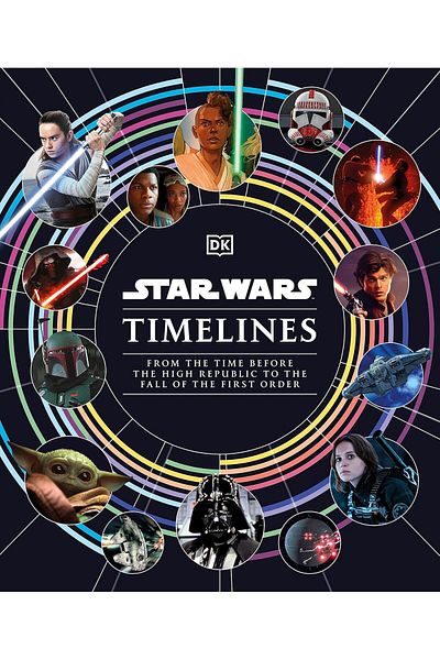 Dorling Kindersley Star Wars Timelines: from the Time before the High Republic to the Fall of the First Order