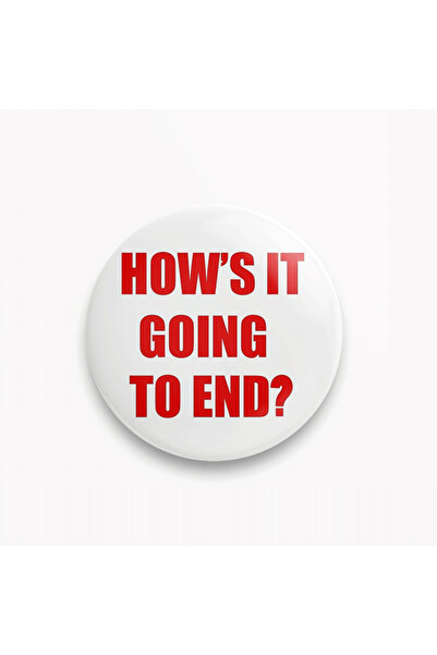 How's it Going To End Written Badge
