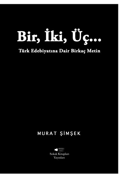 Sokak Kitapları Yayınları Bir, İki, Üç… Türk Edebiyatına Dair Birkaç Metin - ...