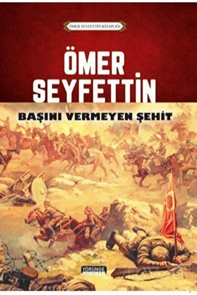 Yörünge Yayınları Ömer Seyfettin - Başını Vermeyen Şehit / Ömer Seyfettin / /...