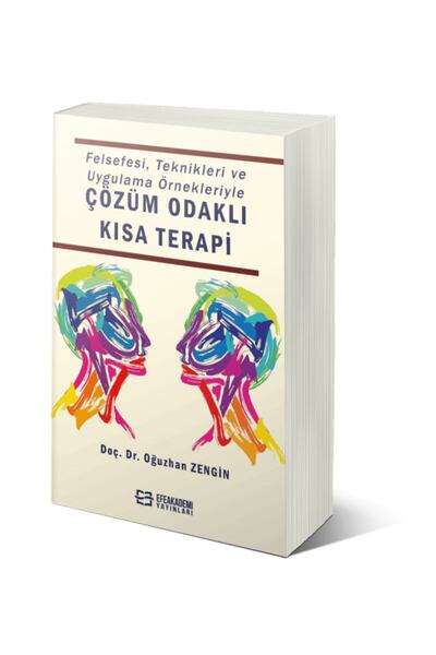 Felsefesi, Teknikleri Ve Uygulama Örnekleriyle Çözüm Odaklı Kısa Terapi - Oğuzhan Zengin