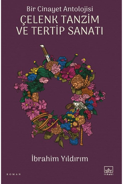 İthaki Yayınları Bir Cinayet Antolojisi - Çelenk Tanzim ve Tertip Sanatı / İt...