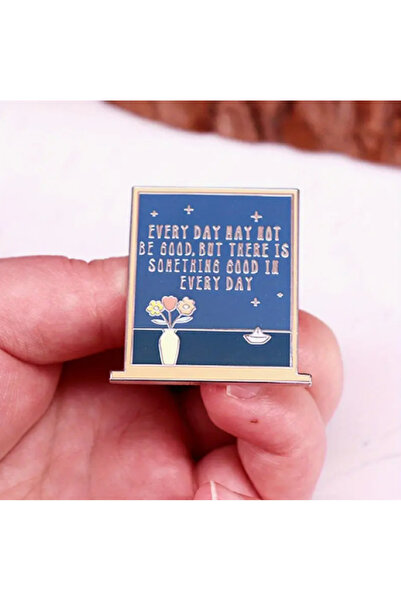 MAURA LIYUZA "Every Day May Not Be Good, But There Is Something Good In Every Day " Yazılı Tasarım Büyük Broş