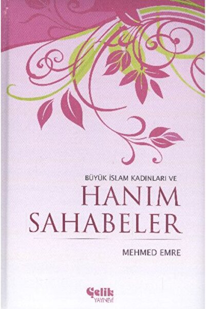 Çelik Yayınevi Büyük İslam Kadınları ve Hanım Sahabeler (Ciltli) / Çelik Yayı...