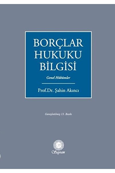 Sayram Yayınları Borçlar Hukuku Bilgisi - Genel Hükümler / Prof. Dr. Şahin Ak...