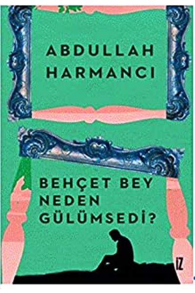İz Yayıncılık Behçet Bey Neden Gülümsedi?